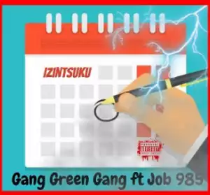 Gang Green Gang - Izintsuku ft. Job 985